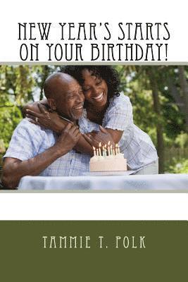 Tammie T. Polk - New Year's Starts on YOUR BIRTHDAY!, Häftad