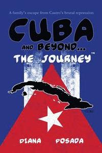 bokomslag Cuba and Beyond...The Journey: A family's escape from Castro's brutal repression