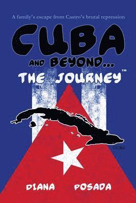 Diana Posada - Cuba and Beyond...The Journey: A family's escape from Castro's brutal repression, Häftad