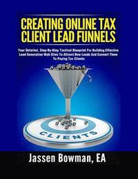 bokomslag How to Create Online Tax Client Lead Funnels: Your Step-By-Step Blueprint For Building Lead Generation Websites to Attract Paying Tax Clients
