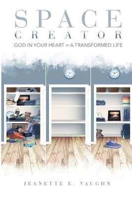 Space Creator: God in Your Heart = A Transformed Life 1