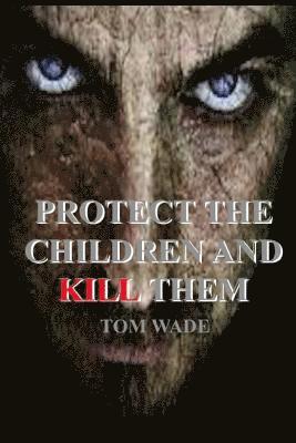 bokomslag Protect the Children and Kill Them