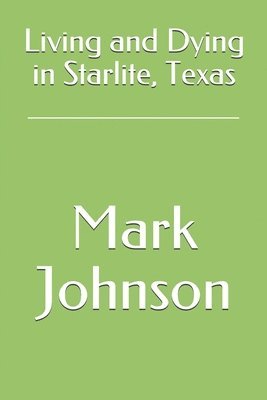 Mark E. Johnson - Living and Dying in Starlite, Texas, Häftad