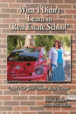 Phil Smith, Ann Taddeo - What I Didn't Learn in Real Estate School*: *And Not Just About Real Estate, Häftad