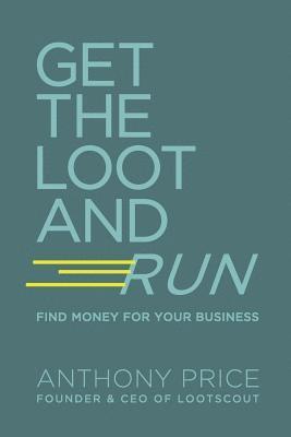 Anthony Price - Get The Loot And Run: Find Money for Your Business, Häftad
