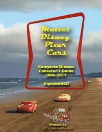 bokomslag Mattel Disney Pixar CARS: Diecast Collectors: Complete Everything 2006-2017