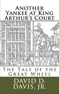 bokomslag Another Yankee at King Arthur's Court: The Tale of the Great Wheel