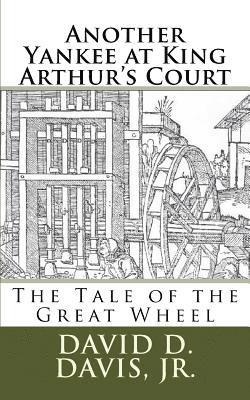 Another Yankee at King Arthur's Court: The Tale of the Great Wheel 1