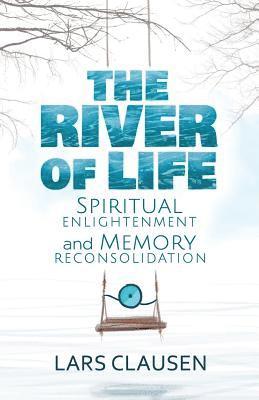 The River of Life: Spiritual Enlightenment and Memory Reconsolidation 1