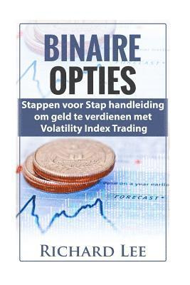 Richard Lee - Binaire Opties: Stappen voor Stap handleiding om geld te verdienen met volatility Indicex Trading, Häftad