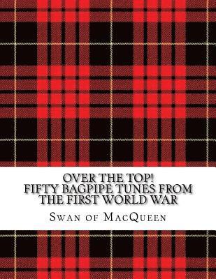 Swan of Macqueen - Over the Top!: Fifty Bagpipe Tunes from the Great War 1914-1918, Häftad