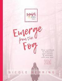 bokomslag Emerge from the Fog: Your workbook to rediscover your passions & reconnect with your soul... Even if you're a mom.