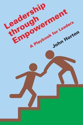 John Horton - Leadership Through Empowerment: A Playbook for Leaders, Häftad