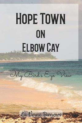 La Verne Burrows - Hope Town on Elbow Cay: My Bird's Eye View, Häftad