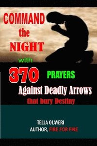 bokomslag Command the Night with 370 Prayers against Deadly Arrows that bury Destiny