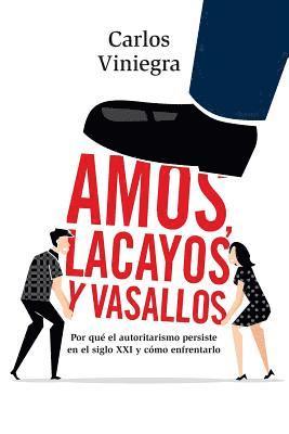 bokomslag Amos, lacayos y vasallos: Por que el autoritarismo persiste en el siglo XXI y como enfrentarlo