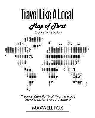 Travel Like a Local - Map of Tivat (Black and White Edition): The Most Essential Tivat (Montenegro) Travel Map for Every Adventure 1