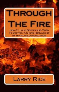 bokomslag Through The Fire: How St. Louis Gentrifiers Tried To Destroy A Church Because of Its Homeless Congregation.