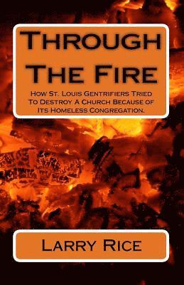 Through The Fire: How St. Louis Gentrifiers Tried To Destroy A Church Because of Its Homeless Congregation. 1