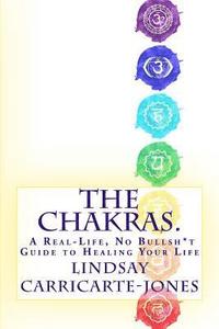 bokomslag The Chakras: A Real-Life, No Bullsh*t Guide to Healing Your Life