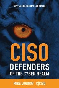 bokomslag Ciso Defenders of the Cyber Realm: Dirty Deeds, Hackers & Heroes