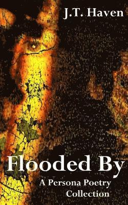 Flooded By: A Persona Poetry Collection 1