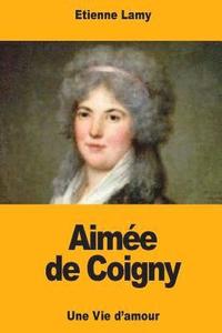 bokomslag Aimée de Coigny: Une Vie d'amour
