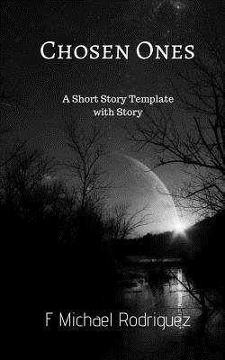F. Michael Rodriguez - Chosen Ones: A Short Story Template with Story, Häftad
