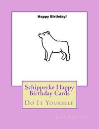 bokomslag Schipperke Happy Birthday Cards: Do It Yourself