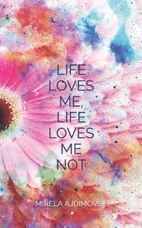bokomslag "life Loves Me, Life Loves Me Not"