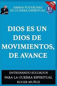 bokomslag Dios Es Un Dios De Movimiento, De Avance: Armas Poderosas de Guerra Espiritual