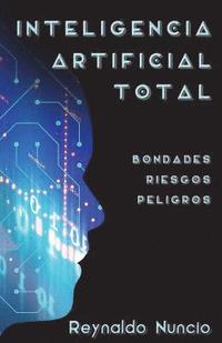 bokomslag Inteligencia Artificial Total: Bondades, Riesgos Y Peligros