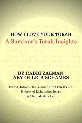 Shaul Joshua Lent, Rabbi Zalman Aryeh Leib Schames - How I Love Your Torah: A Survivor's Torah Insights, Häftad