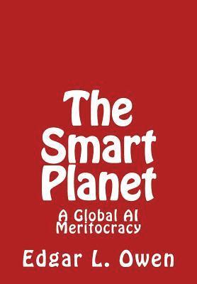 Edgar L. Owen - The Smart Planet: A Global AI Meritocracy, Häftad