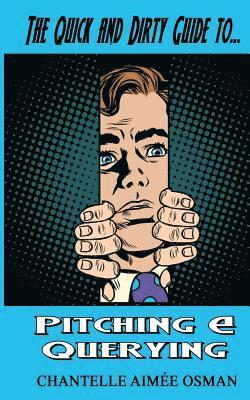 The Quick and Dirty Guide to... PITCHING & QUERYING 1