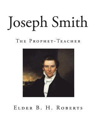 Elder B. H. Roberts - Joseph Smith: The Prophet-Teacher, Häftad