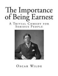 bokomslag The Importance of Being Earnest: A Trivial Comedy for Serious People