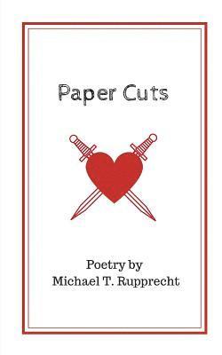 Paper Cuts: Poetry by Michael T. Rupprecht 1