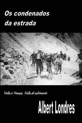 Albert Londres - Os Condenados da Estrada: Volta à França, Volta de Sofrimento, Häftad