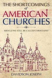 bokomslag The Shortcomings of American Churches: Should we still be called Christians?