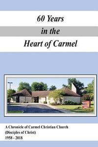 bokomslag A Chronicle of Carmel Christian Church (Disciples of Christ) 1958-2018: 60 Years in the Heart of Carmel