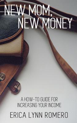 bokomslag New Mom, New Money: A How-To Guide for Increasing Your Income