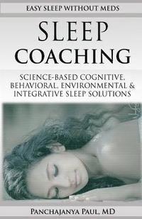 bokomslag Sleep Coaching Easy Sleep Without Meds: Science-Based Cognitive, Behavioral, Environmental & Integrative Sleep Solutions