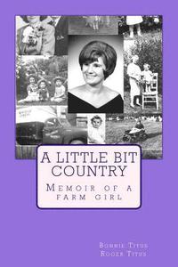 bokomslag A Little Bit Country: Memoir of a farm girl