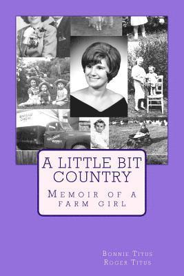 A Little Bit Country: Memoir of a farm girl 1