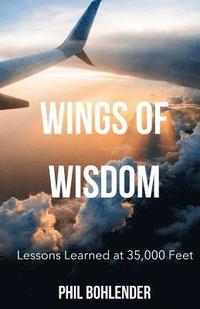 bokomslag Wings of Wisdom: Lessons Learned at 35,000 Feet