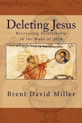 bokomslag Deleting Jesus: Recovering Discipleship in the Wake of 2016