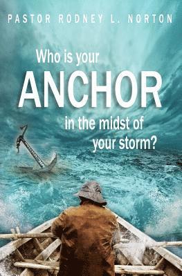 Who is Your ANCHOR in the Midst of Your Storm? 1