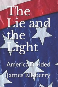 bokomslag The Lie and the Light: America Divided