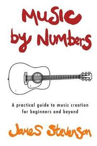 bokomslag Music By Numbers: A practical guide to music creation for beginners and beyond